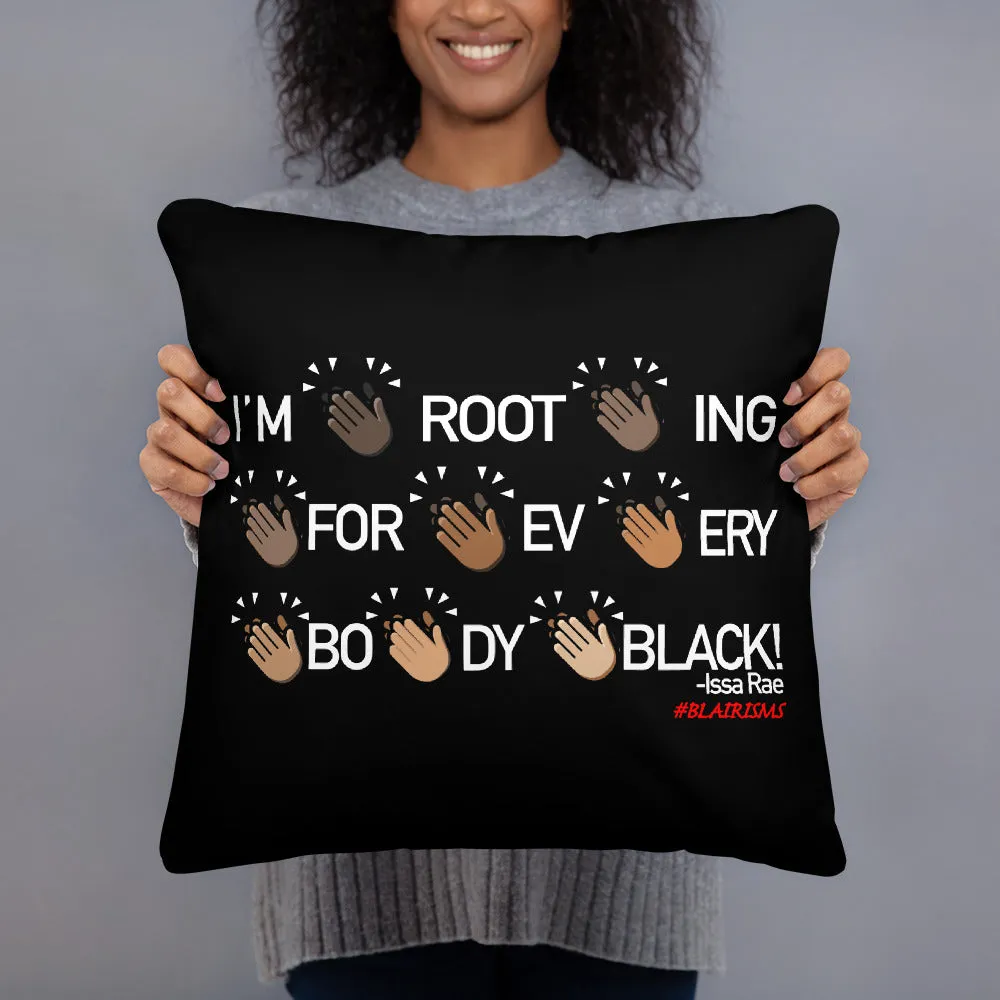 I'M ROOTING FOR EVERYBODY BLACK PILLOWS