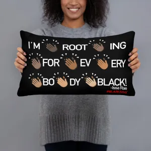 I'M ROOTING FOR EVERYBODY BLACK PILLOWS